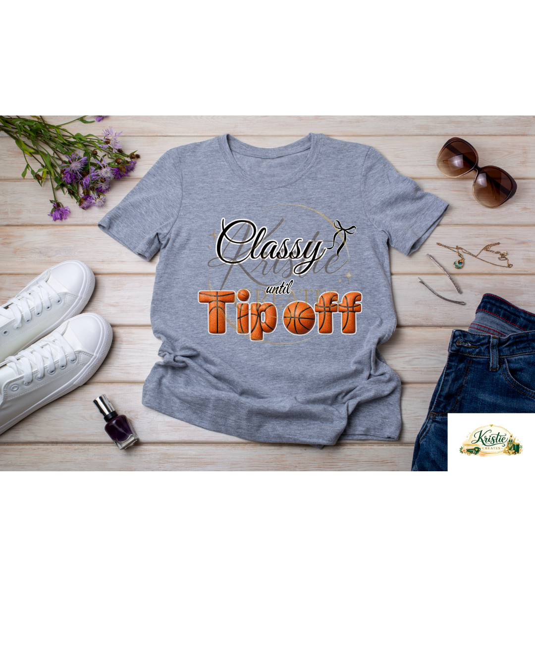 Classy Until Tip Off Basketball T-Shirt