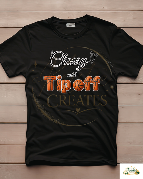 Classy Until Tip Off Basketball T-Shirt